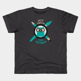 Not Meow I'm Arting Kids T-Shirt